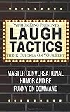 Laugh Tactics: Master Conversational Humor and Be Funny On Command - Think Quick