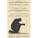 The Kneeling Christian (Updated): If ye have faith and doubt not … all things, whatsoever ye shall ask in prayer, believing, ye shall receive.
