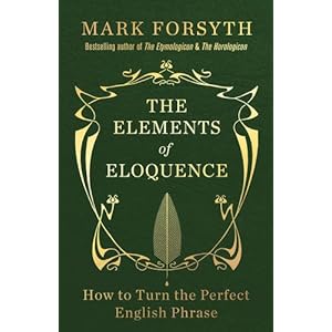 The Elements of Eloquence: How to Turn the Perfect English Phrase