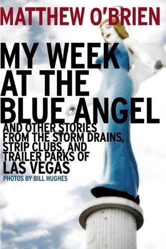 image for My Week at the Blue Angel: Stories from the Storm Drains, Strip Clubs,