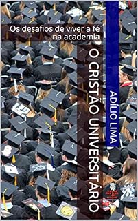 Livro O cristão universitário: Os desafios de viver a fé na academia