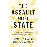 The Assault on the State: How the Global Attack on Modern Government Endangers Our Future