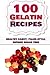 100 Gelatin Recipes: healthy candy, paleo-style, refined sugar free