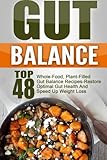 Gut Balance: Top 48 Whole-Food, Plant-Filled Gut Balance Recipes-Restore Optimal Gut Health And Speed Up Weight Loss (Gut Balance, Gut Balance ... Gut Balance Smoothies, Gut Balance Cookbook)