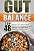 Gut Balance: Top 48 Whole-Food, Plant-Filled Gut Balance Recipes-Restore Optimal Gut Health And Speed Up Weight Loss (Gut Balance, Gut Balance ... Gut Balance Smoothies, Gut Balance Cookbook)