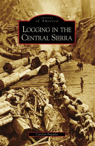 Logging in the Central Sierra (Images of America: California) - Thumbnail 2