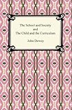 The School and Society and The Child and the Curriculum by John Dewey