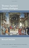 Thomas Aquinas's "Summa theologiae": A Biography (Lives of Great Religious Books)
