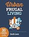 Frugal Living: Urban Frugal Living - 30 Strategies to Save Over $10k Annually (Minimalism Series)