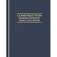 Construction Superintendent Daily Log Book: Jobsite and Project Management Report Daily Log Book, Construction Daily…