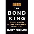 The Bond King: How One Man Made a Market, Built an Empire, and Lost It All