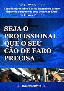 Seja o Profissional que o seu Cão de Faro Precisa: Considerações sobre a nossa maneira de pensar dentro da atividade de cães de faro no Brasil