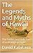 The Legends and Myths of Hawaii: The fables and folk-lore of a strange people