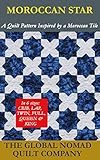 Moroccan Star (A Quilt Pattern Inspired by a Moroccan Tile)