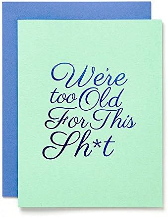 We're too Old for this Sht, Funny Greeting Card