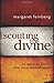 Scouting the Divine: My Search for God in Wine, Wool, and Wild Honey