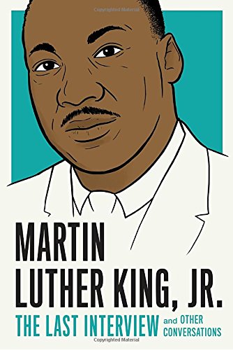 Martin Luther King, Jr: The Last Interview and Other Conversations