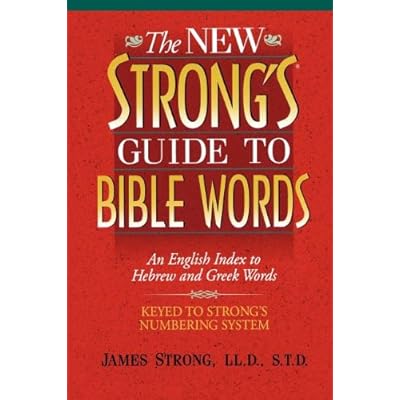The New Strong's Guide to Bible Words: An English Index to Hebrew and Greek Words