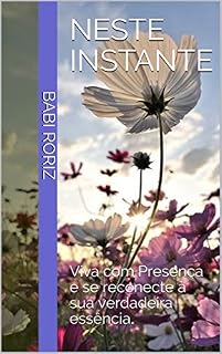 Livro Neste Instante: Viva com Presença e se reconecte à sua verdadeira essência.