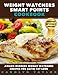 Weight Watchers Smart Points Cookbook: Award Winning Weight Watchers Recipes for Rapid Fat Loss; Smart Points, Photos, Serving Size, and Nutritional Information for EVERY SINGLE RECIPE!