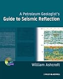 A Petroleum Geologist's Guide to Seismic Reflection, William Ashcroft, 1444332635