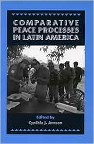 Comparative Peace Processes In Latin America Stanford Woodrow Wilson
Center Press Series
