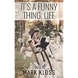 It's A Funny Thing, Life: Poetry of Love, Loss and Inspiration