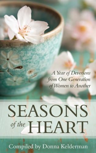 Donna KeldermanSeasons of the Heart: A Year of Devotions from One Generation of Women to Another