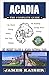 Acadia: The Complete Guide: Acadia National Park & Mount Desert Island (Color Travel Guide)