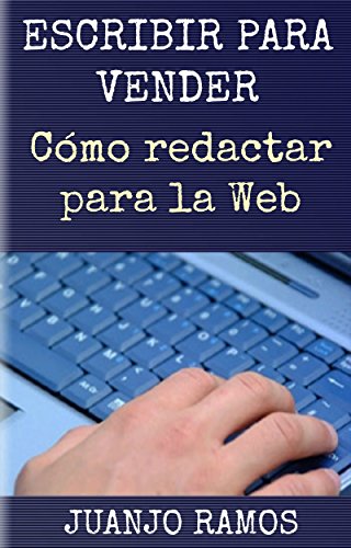 Escribir para vender. Cómo redactar para la Web: Guía práctica de Copywriting