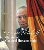 The Art of Classical Horsemanship by Egon von Neindorff