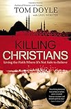 Killing Christians: Living the Faith Where It's Not Safe to Believe
