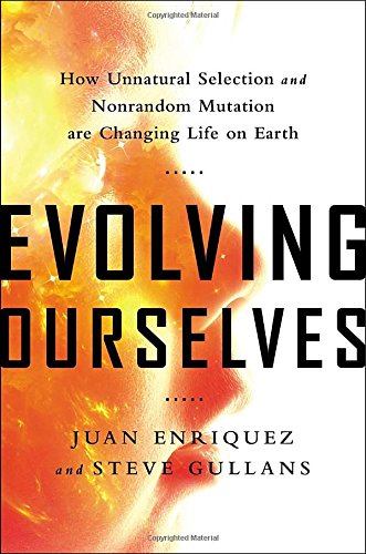 Download Evolving Ourselves: How Unnatural Selection and Nonrandom Mutation are Changing Life on Earth