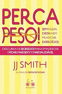 Livro Perca peso! Sem fazer dieta nem praticar exercícios: Descubra os segredos para emagrecer e ficar mais sexy e mais saudável