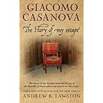 The Story of my Escape: from the prisons of the Republic of Venice otherwise known as "The Leads"