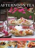 The Perfect Afternoon Tea Book: Over 70 Tea-Time Treats by 
