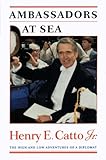 Front cover for the book Ambassadors at Sea: The High and Low Adventures of a Diplomat by Henry E. Catto, Jr