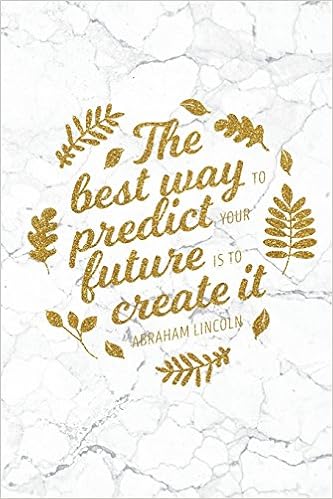 The Future Is Yours Quotes The Best Way To Predict Your Future Is To Create It: 100 Motivational Quotes  Inside, Inspirational Thoughts For Every Day, Lined Notebook, 100 Pages  (Gold & White Marble Premium Soft Cover): Maris