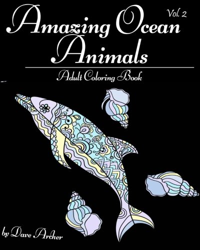 Amazing Ocean Animals: A Blue Dream Adult Coloring Book Designs (Sharks, Penguins, Crabs, Whales, Dolphins and much more) (Volume 1)