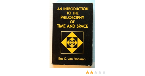 An Introduction To The Philosophy Of Time And Space Van Fraassen Bas C 9780231061339 Amazon Com Books