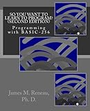 So You Want to Learn to Program? (Second Edition): Programming with BASIC-256 cover