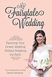 My Fairytale Wedding: Planning Your Dream Wedding Without Breaking the Bank by 