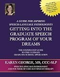 Getting Into The Graduate Speech Program Of Your Dreams: The Step-By-Step Guide To The Ultimate Graduate School Application