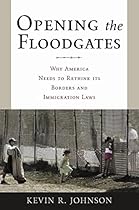 Opening the Floodgates: Why America Needs to Rethink its Borders and Immigration Laws (Critical America)