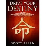 Drive Your Destiny: Create a Vision for Your Life, Build Better Habits for Wealth and Health, and Unlock Your Inner Greatness
