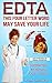 EDTA - THIS FOUR LETTER WORD MAY SAVE YOUR LIFE: SUPPORTED BY ACTUAL CASE STUDIES (HEALTH SERIES Book 2)