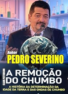 Livro CLAIR PETTERSON - A REMOÇÃO DO CHUMBO: “4,55 BILHÕES DE ANOS E UM ÁTOMO DE CORAGEM” Ele mostrou que o planeta estava sendo envenenado pelo chumbo.