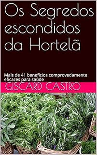 Livro Os Segredos escondidos da Hortelã: Mais de 41 benefícios comprovadamente eficazes para saúde