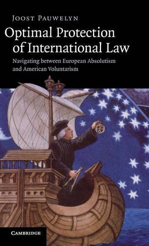 Optimal Protection of International Law: Navigating between European Absolutism and American Volunta by Joost Pauwelyn