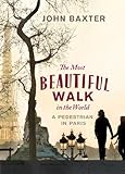 Front cover for the book The Most Beautiful Walk in the World: A Pedestrian in Paris by John Baxter